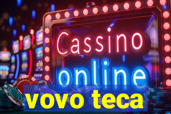 vovo teca